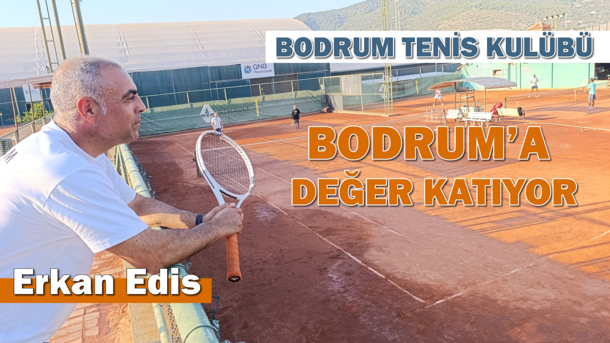 BODRUM TENİS KULÜBÜ, BODRUM’A DEĞER KATIYOR