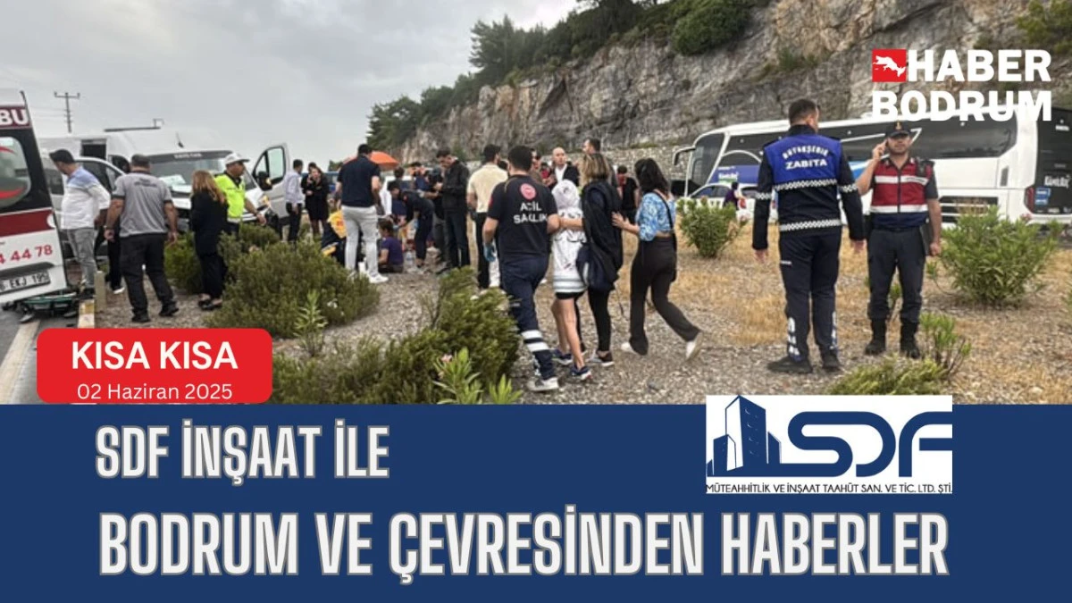 SDF İNŞAAT’la Bodrum ve çevresinde son 24 saat! (02 Haziran 2025 Pazartesi)