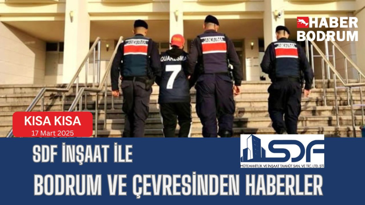 SDF İNŞAAT’la Bodrum ve çevresinde son 24 saat! (17 Mart 2025 Pazartesi)