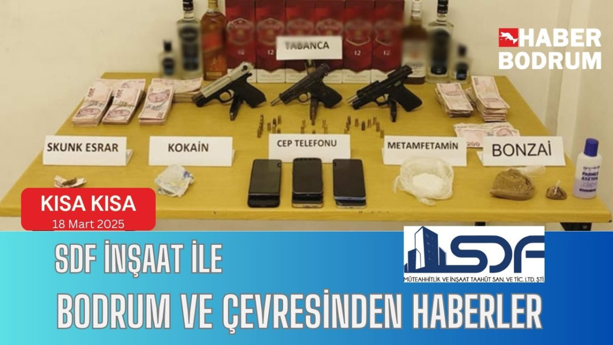 SDF İNŞAAT’la Bodrum ve çevresinde son 24 saat! (18 Mart 2025 Salı)