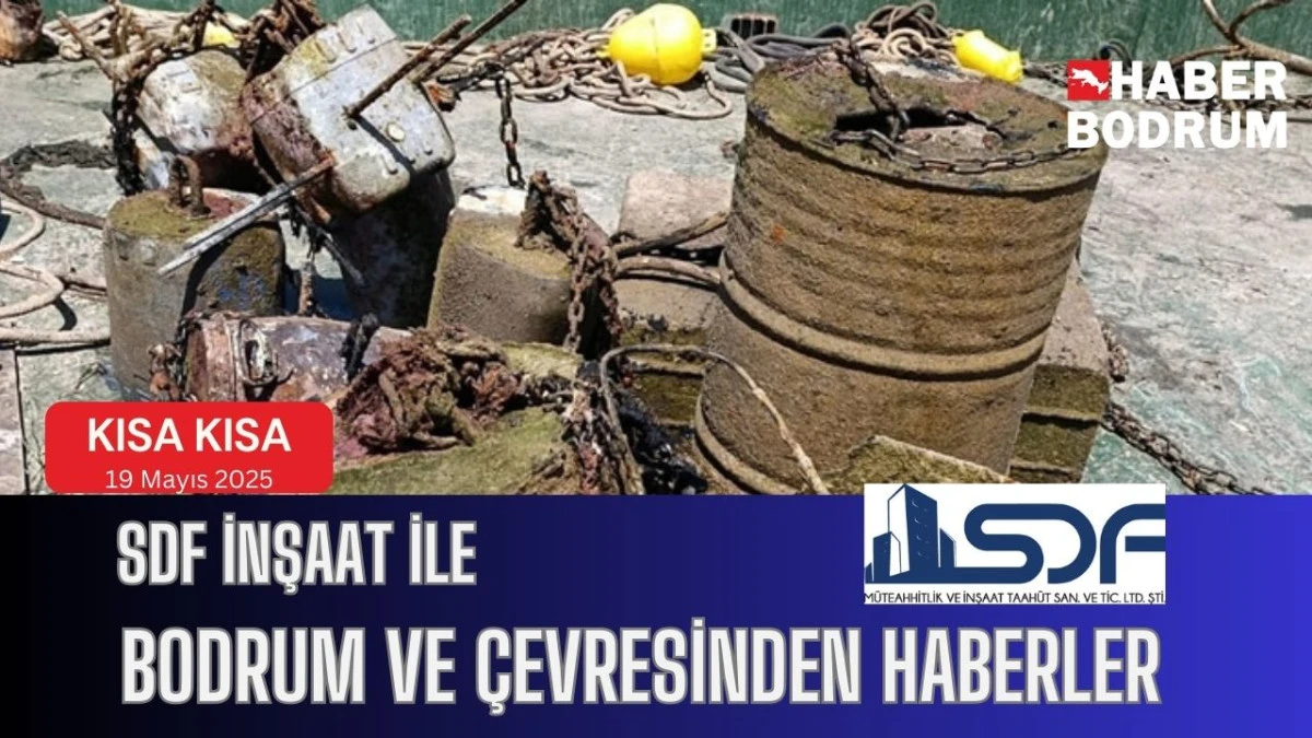 SDF İNŞAAT’la Bodrum ve çevresinde son 24 saat! (19 Mayıs 2025 Pazartesi)