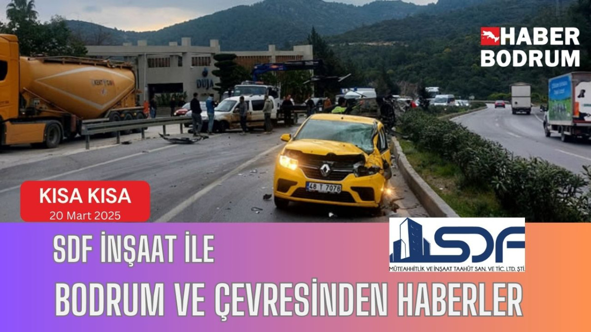 SDF İNŞAAT’la Bodrum ve çevresinde son 24 saat! (20 Mart 2025 Perşembe)