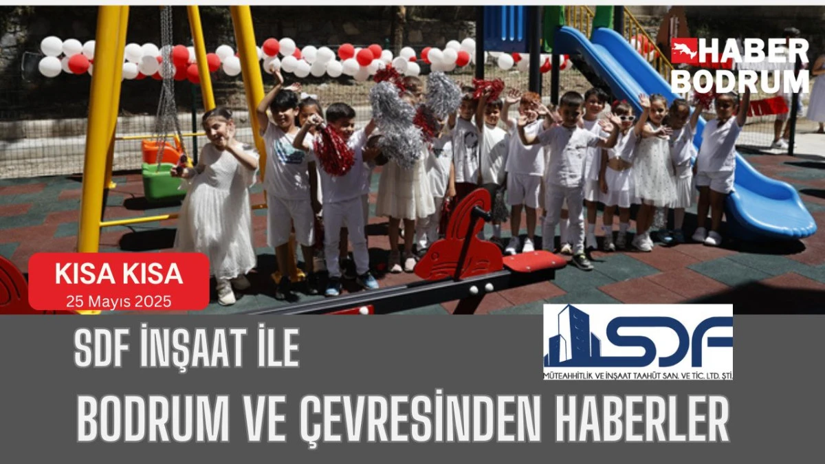 SDF İNŞAAT’la Bodrum ve çevresinde son 24 saat! (25 Mayıs 2025 Pazar)