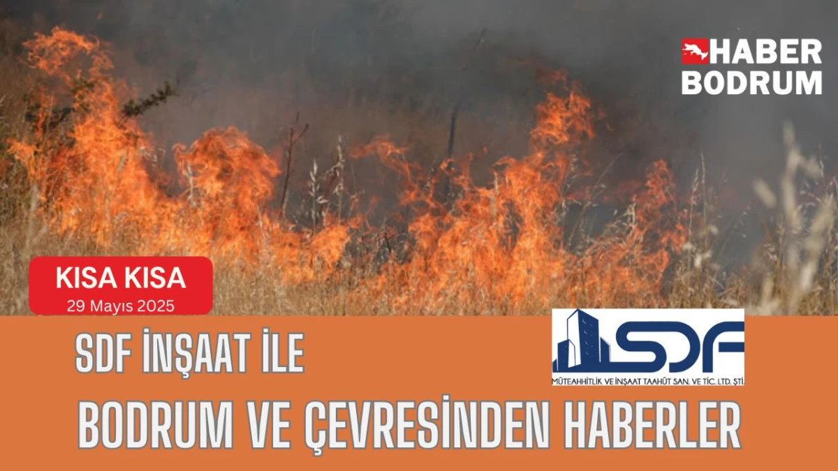 SDF İNŞAAT’la Bodrum ve çevresinde son 24 saat! (29 Mayıs 2025 Perşembe)