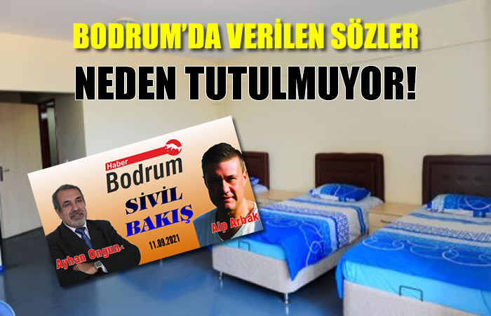 BODRUM'DA VERİLEN SÖZLER NEDEN TUTULMUYOR!