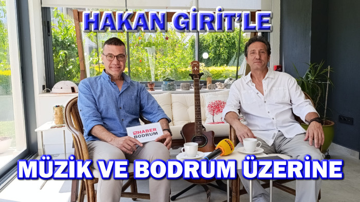 HAKAN GİRİT’LE MÜZİK VE BODRUM ÜZERİNE