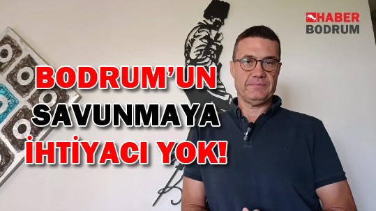 BODRUM’UN SAVUNMAYA İHTİYACI YOK!