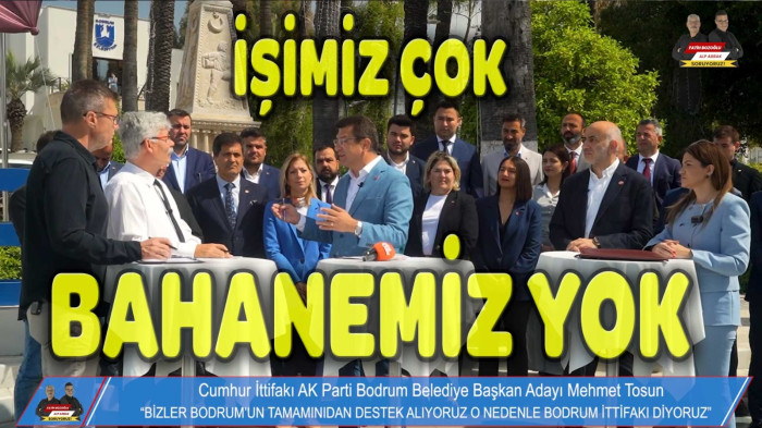 MEHMET TOSUN; “İŞİMİZ ÇOK, BAHANEMİZ YOK!”