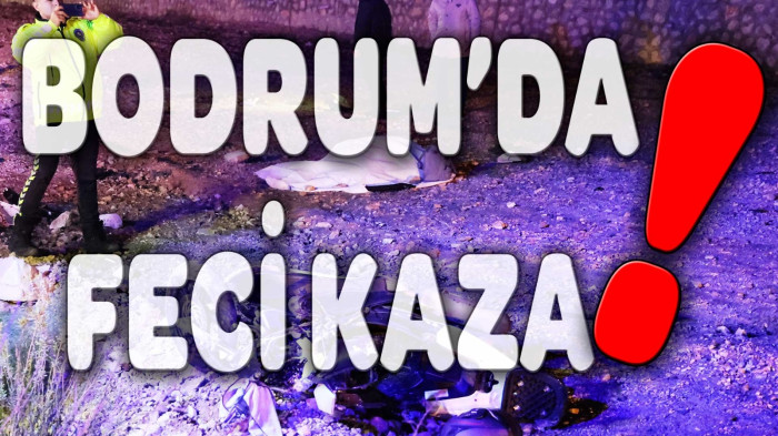 BODRUM'DA FECİ KAZA! 1 ÖLÜ, 1 YARALI!